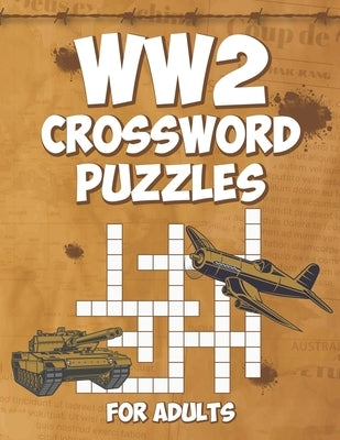 WW2 Crossword Puzzles for Adults: Engage Your Mind with Challenging World War 2 Crossword Puzzles by Publications, Robert Jauncey