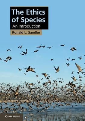 The Ethics of Species: An Introduction by Sandler, Ronald L.