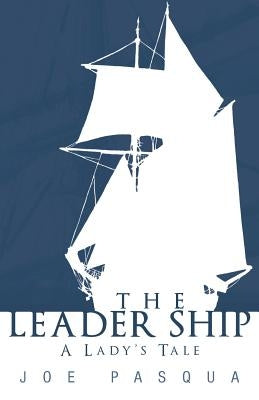 The Leader Ship: A Lady's Tale by Pasqua, Joe