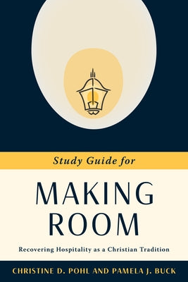 Making Room: Recovering Hospitality as a Christian Tradition by Pohl, Christine D.