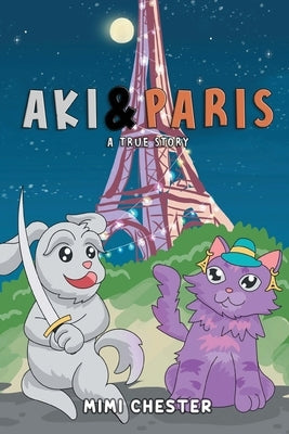 Aki & Paris: A True Story by Mimi Chester
