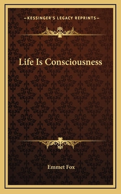 Life Is Consciousness by Fox, Emmet