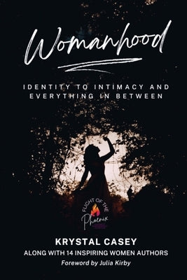 Womanhood: Identity to Intimacy and Everything in Between by Casey, Krystal