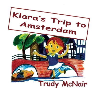 Klara's Trip to Amsterdam by McNair, Trudy