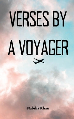 Verses by a Voyager by Khan, Nabiha