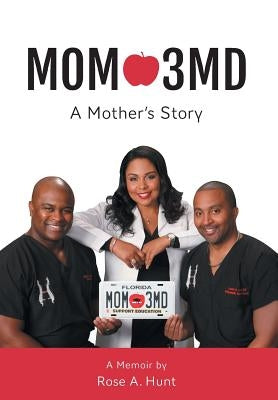 Mom 3MD: A Mother's Story by Hunt, Rose A.