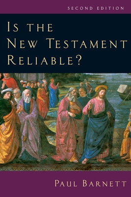 Is the New Testament Reliable? by Barnett, Paul