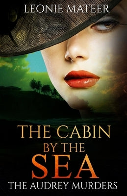 The Cabin by the Sea: The Audrey Murders - Book Two by Mateer, Leonie F.