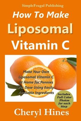 How To Make Liposomal Vitamin C by Hines, Cheryl