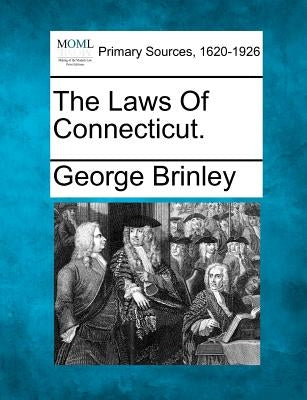 The Laws of Connecticut. by Brinley, George