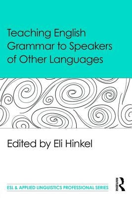 Teaching English Grammar to Speakers of Other Languages by Hinkel, Eli
