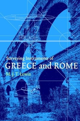 Surveying Instruments of Greece and Rome by Lewis, M. J. T.