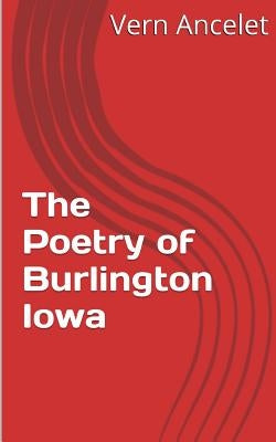 The Poetry of Burlington Iowa by Ancelet Jr, Vern Julius