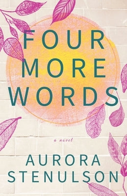 Four More Words: A brother's best friend love story with all the feels. by Stenulson, Aurora