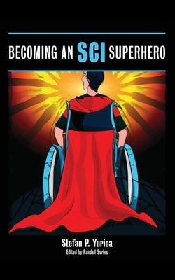 Becoming an SCI Superhero by Yurica, Stefan P.
