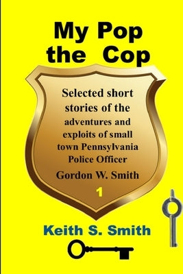 My Pop the Cop by Smith, Keith S.