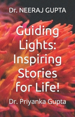 Guiding Lights: Inspiring Stories for Life! by Gupta, Priyanka