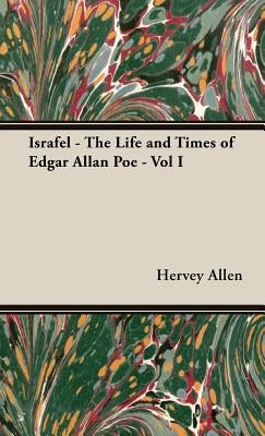 Israfel - The Life and Times of Edgar Allan Poe - Vol I by Allen, Hervey