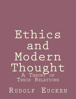 Ethics and Modern Thought: A Theory of Their Relations by Eucken, Rudolf