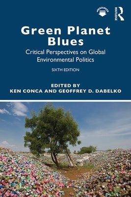 Green Planet Blues: Critical Perspectives on Global Environmental Politics by Dabelko, Geoffrey