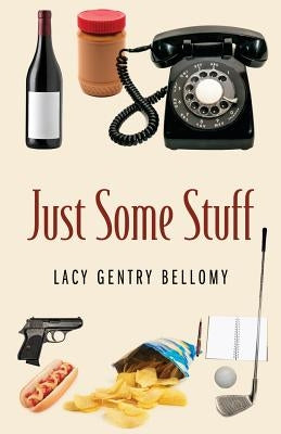 Just Some Stuff by Bellomy, Lacy Gentry