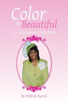 Color Me Beautiful: An Inspirational Poem Book by Burrel, Willi B.