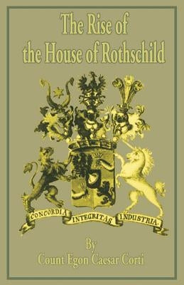 The Rise of the House of Rothschild by Corti, Count Egon Caesar