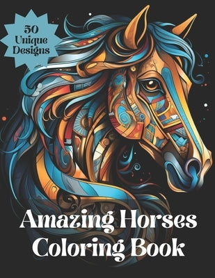 Amazing Horses Adult Coloring Book: De-Stress, Decompress and Unwind Through the Therapy of Coloring by Creations, Phf