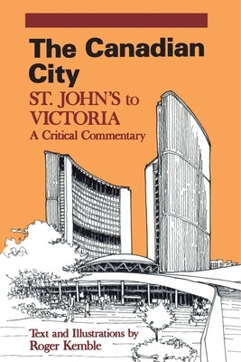 The Canadian City: St. John's to Victoria: A Critical Commentary by Kemble, Roger