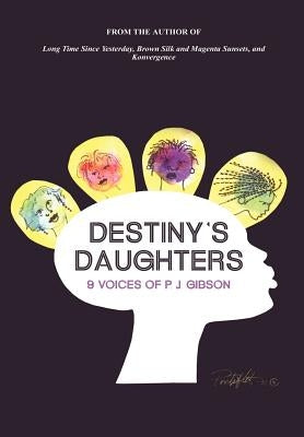 Destiny's Daughters: 9 Voices of P.J. Gibson by Gibson, P. J.