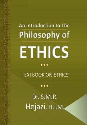 An Introduction to the Philosophy of Ethics: Textbook on Ethics by Hejazi, S. M. R.