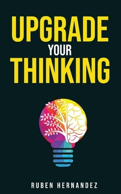 Upgrade Your Thinking by Hernandez, Ruben