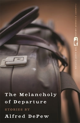 The Melancholy of Departure: Stories by DePew, Alfred