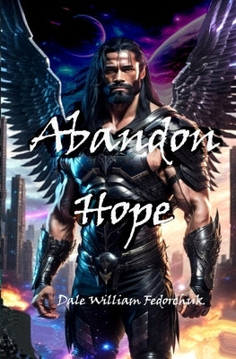 Abandon Hope: The Ballad of Tul'ran the Sword Book III by Fedorchuk, Dale William
