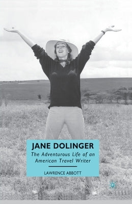Jane Dolinger: The Adventurous Life of an American Travel Writer by Abbott, L.