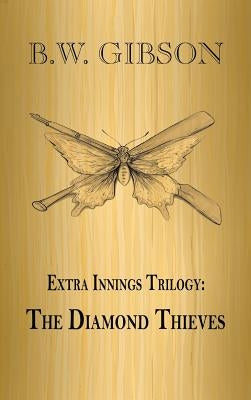 Extra Innings Trilogy: The Diamond Thieves by Gibson, B. W.