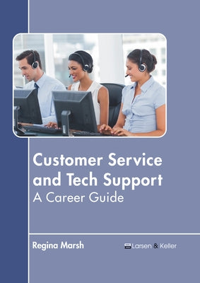 Customer Service and Tech Support: A Career Guide by Marsh, Regina