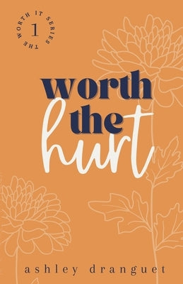 Worth The Hurt by Dranguet, Ashley E.