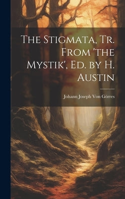 The Stigmata, Tr. From 'the Mystik', Ed. by H. Austin by Von GÃ¶rres, Johann Joseph