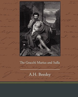 The Gracchi Marius and Sulla by Beesley, A. H.