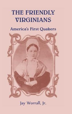 The Friendly Virginians: America's First Quakers by Worrall, Jay