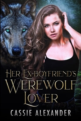 Her Ex-boyfriend's Werewolf Lover by Alexander, Cassie