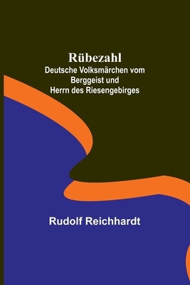 Rübezahl; Deutsche Volksmärchen vom Berggeist und Herrn des Riesengebirges by Reichhardt, Rudolf