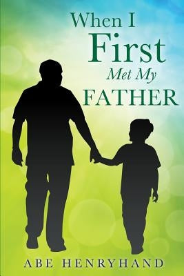 When I First Met My Father by Henryhand, Abe
