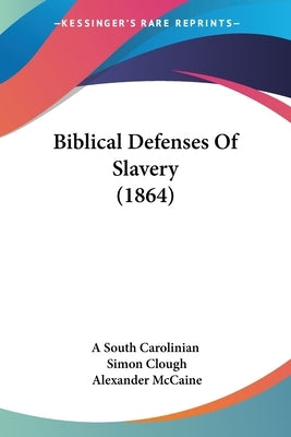 Biblical Defenses Of Slavery (1864) by A South Carolinian