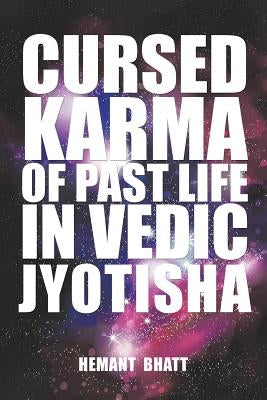 Cursed Karma of Past Life in Vedic Jyotisha by Bhatt, Hemant