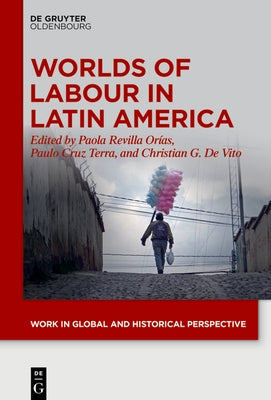 Worlds of Labour in Latin America by Revilla OrÃ­as, Paola