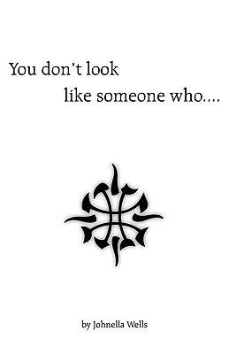 You Don't Look Like Someone Who.... by Johnella Wells, Wells