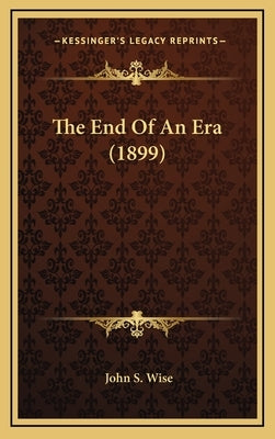 The End Of An Era (1899) by Wise, John S.