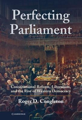 Perfecting Parliament by Congleton, Roger D.